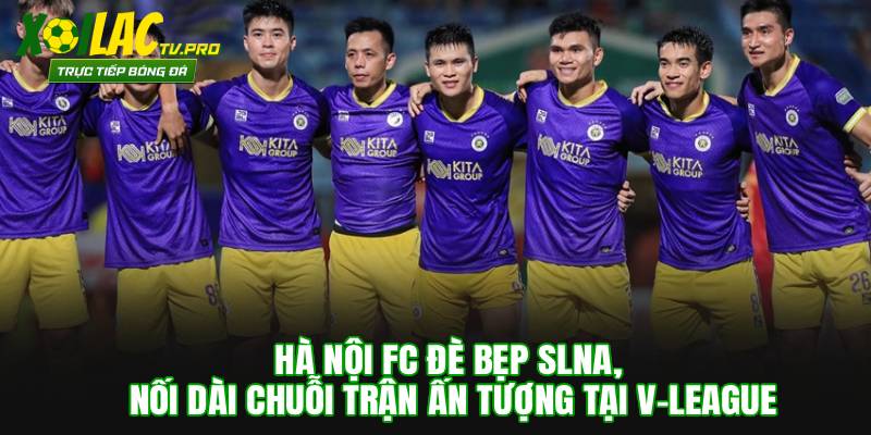 Hà Nội FC Đè Bẹp SLNA