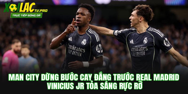 Man City Dừng Bước Cay Đắng Trước Real Madrid
